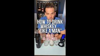 How To Drink Whiskey Like A Man - 1 Minute How-To #whiskey #whisky #bourbon #scotch #howto