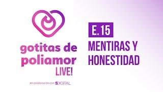 E15. Mentiras y Honestidad - Gotitas de Poliamor LIVE