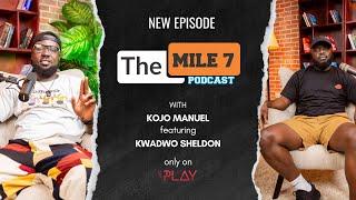 KWADWO SHELDON  The Mile 7 Podcast With Kojo Manuel