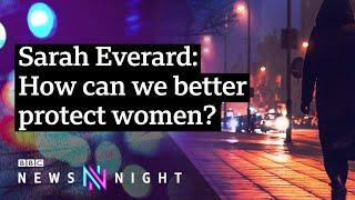 Sarah Everard Could this finally shift the dial on women’s safety? - BBC Newsnight