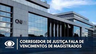 Corregedor Nacional de Justiça fala sobre vencimentos de magistrados  Canal Livre