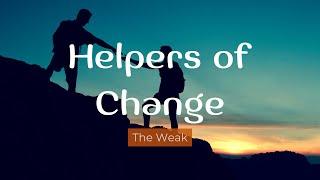 Helpers of Change The Weak