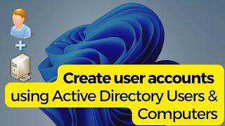 Create User Accounts with Active Directory - The Easy Way