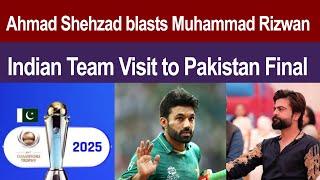 India coming to Pakistan for ICC Champions Trophy 2025  Ahmad Shehzad thrashes Muhammad Rizwan