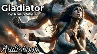 Gladiator by Philip Wylie - Full Audiobook  Pioneering Superhero Fiction