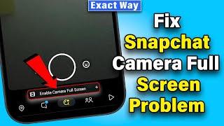 Fix Snapchat Camera Full Screen Problem 2024 Exact Way