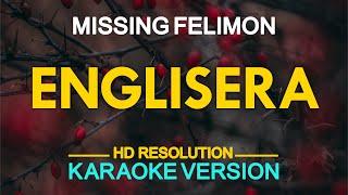 ENGLISERA - Missing Felimon KARAOKE Version