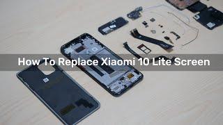 How To Replace Xiaomi 10 Lite Screen  LCD Replacement