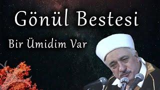 Bir Ümidim Var  Gönül Bestesi  M. Fethullah Gülen
