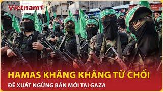 Điểm nóng quốc tế 69 Ngừng bắn tại Gaza Mỹ nêu đề xuất mới Hamas “lạnh tanh” khước từ  VN+