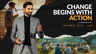 Change Begins With Action  GUIDED TALK - 165