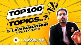 Top 100 Topics S Law  Marathon Announcement  CS Shubham Abad