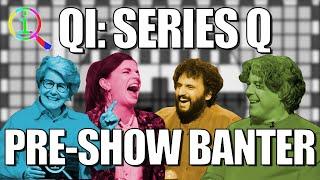QI  Series Q Pre-Show Banter
