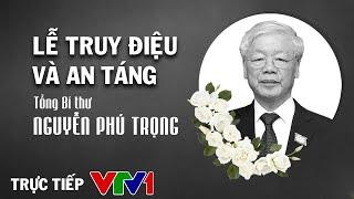 Lễ truy điệu và Lễ an táng Tổng Bí thư Nguyễn Phú Trọng tại Nghĩa trang Mai Dịch