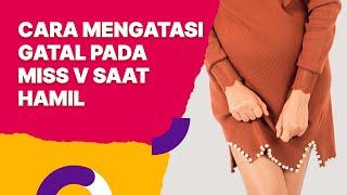 Cara Mengatasi Gatal pada Miss V saat Hamil