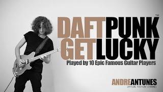 Daft Punk - Get Lucky  Played by 10 Epic Famous Guitar Players  Andre Antunes