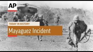 Mayaguez Incident - 1975  Today In History  15 May 18