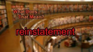 What does reinstatement mean?