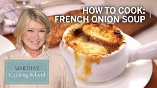 How to Make Martha Stewarts French Onion Soup  Marthas Cooking School  Martha Stewart