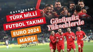 Türk Milli Takım Marşı Gözümüz Yükseklerde Gayriresmi  Euro 2024  Aşkın Güngör