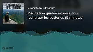 Méditation guidée express pour recharger les batteries 5 minutes