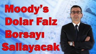 Moodys Dolar Faiz Borsayı Sallayacak Not Kararı Etki Analizi...