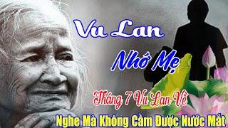 VU LAN NHỚ MẸ - Tháng 7 Mùa Vu Lan Báo Hiếu Nghe Mà Nhớ Mẹ Cha Đến Nghẹn Ngào.