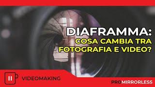 DIAFRAMMA E PROFONDITà DI CAMPO COSA CAMBIA TRA FOTOGRAFIA E VIDEO