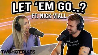 Let Em Go..? Ft. Nick Viall -- Two Hot Takes Podcast Full Episode