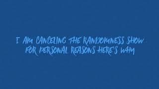 The randomness show is getting canceled 