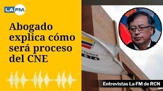 Abogado explica cómo será proceso del CNE en la investigación a campaña Petro