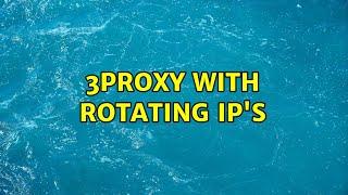 3Proxy with Rotating IPs