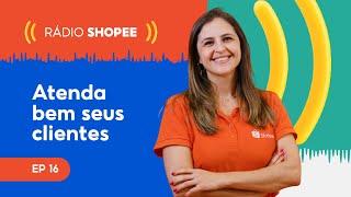 Como FIDELIZAR SEUS CLIENTES - RÁDIO SHOPEE EP16 #ShopeeBR