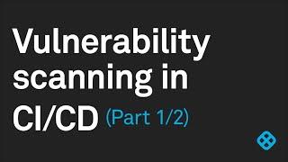 Vulnerability Scanning in your CICD Pipeline - Part One