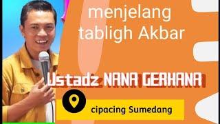 MENJELANG TABLIGH AKBAR USTADZ NANA GERHANA DI CIPACING