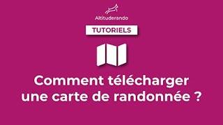 Comment télécharger une carte de randonnée ?