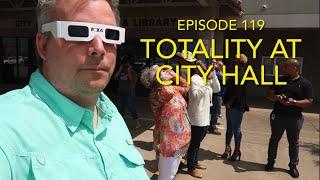 Totality at City Hall - Ep. 119