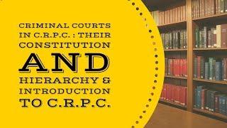 Introduction to CrPC I Constitution & Hierarchy of Criminal Courts