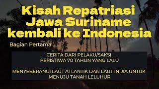 Kisah Repatriasi Jawa Suriname kembali ke Indonesia. Cerita dari pelaku peristiwa. Bagian Pertama.