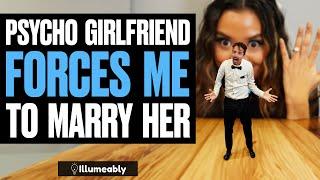 Psycho Girlfriend FORCES Me To Marry Her  Illumeably
