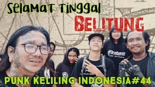 PUNK KELILING INDONESIA.44 Hari terakhir di Belitung #kelilingindonesia