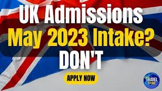 UK May intake 2023 - Dont Apply UK admission Untill You watch It