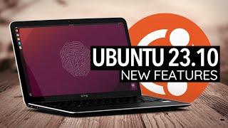 Ubuntu 23.10 The Best New Features