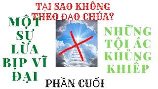 TẠI SAO KHÔNG THEO ĐẠO CHÚA? SỰ LỪA BỊP KHỦNG KHIẾP. NGHĨA HIỆP VLOG. PHẦN CUỐI.