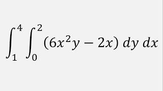 Double Integral 6x^2y - 2x dy dx y = 0 to 2  x = 1 to 4