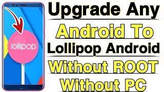 How To UPGRADE Any Android Version To  5.0  Lollipop Android With Proof  Without ROOT & PC  2020