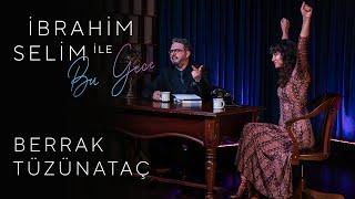 İbrahim Selim ile Bu Gece #15 Berrak Tüzünataç Bengü Beker