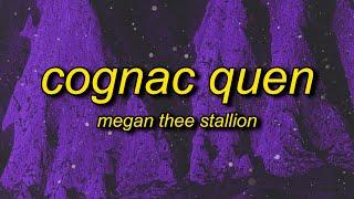 Megan Thee Stallion - Cognac Queen Lyrics  you know i only wanna come over put it on him