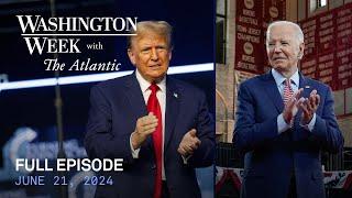Washington Week with The Atlantic full episode June 21 2024