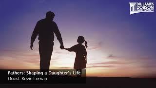 Fathers Shaping a Daughter’s Life with Guest Kevin Leman